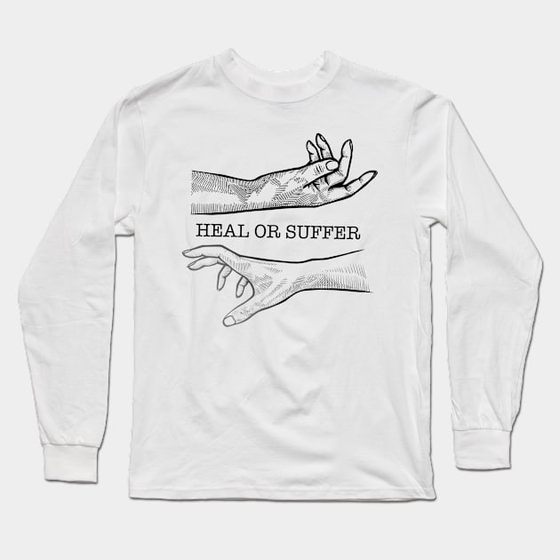 Heal or Suffer Long Sleeve T-Shirt by B!iss